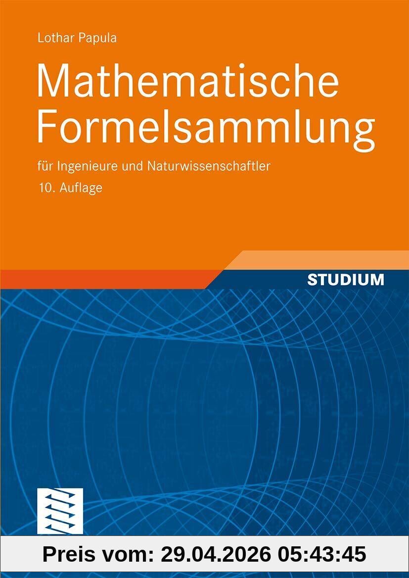 Mathematische Formelsammlung: für Ingenieure und Naturwissenschaftler: Mit zahlreichen Rechenbeispielen und einer ausführlichen Integraltafel