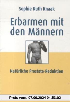 Erbarmen mit den Männern: Prostatareduktion ohne Stahl - Strahl - Chemie - zur Diskussion gestellt