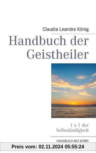 Handbuch der Geistheiler: 1 x 1 der Selbständigkeit