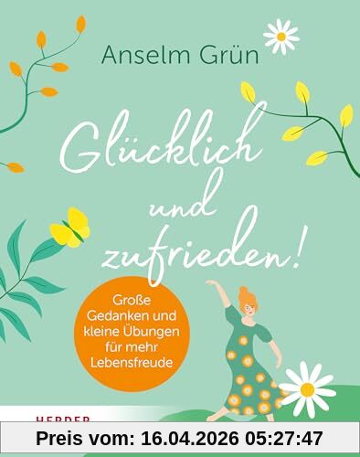 Glücklich und zufrieden!: Große Gedanken und kleine Übungen für mehr Lebensfreude
