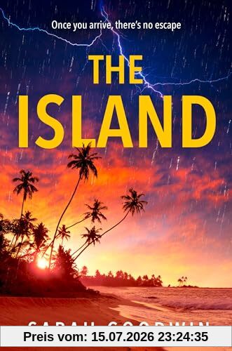 Sarah Goodwin The Island, A Gripping New Psychological Thriller Novel For Summer 2024 With Twists That Will Stun You, Perfect For Fans Of The White Lotus And Fyre