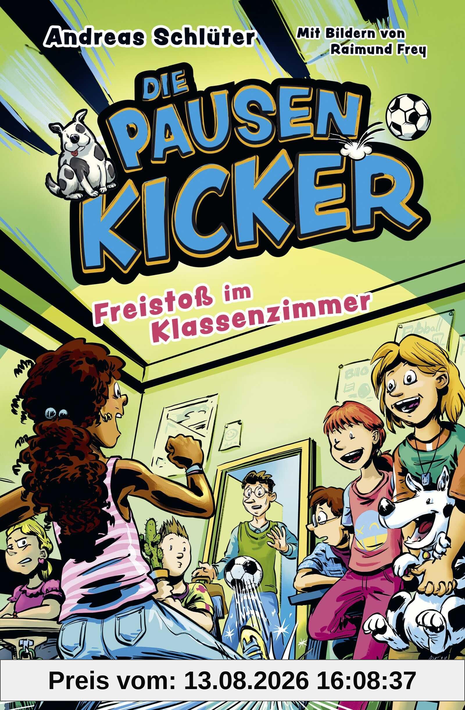 Die Pausenkicker - Freistoß im Klassenzimmer: Coole Kinderbuch-Serie ab 9 Jahren über Fußball, Freundschaft und den Schulalltag
