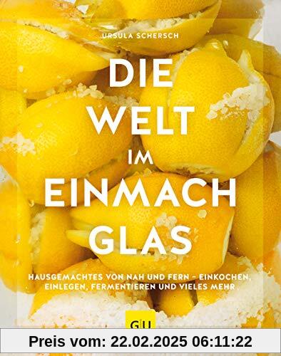 Die Welt im Einmachglas: Hausgemachtes von nah und fern – einkochen,  einlegen, fermentieren und vieles mehr (GU Themenk