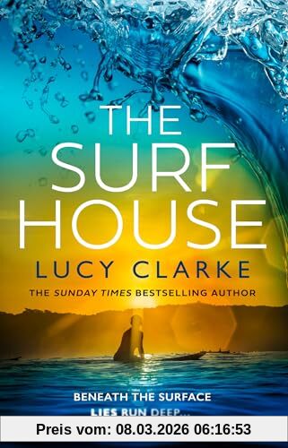 Lucy Clarke The Surf House, The Gripping, Escapist New Crime Thriller Novel For 2025 From The Sunday Times Bestselling Author Of The Hike