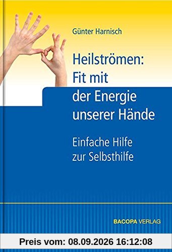 Heilströmen: Fit mit der Energie unserer Hände: Einfache Hilfe zur Selbsthilfe