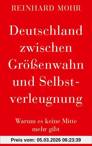 Reinhard Mohr Deutschland Zwischen Größenwahn Und Selbstverleugnung, Warum Es Keine Mitte Mehr Gibt