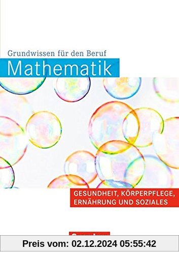 Mathematik - Grundwissen für den Beruf: Gesundheit, Körperpflege, Ernährung und Soziales: Arbeitsbuch