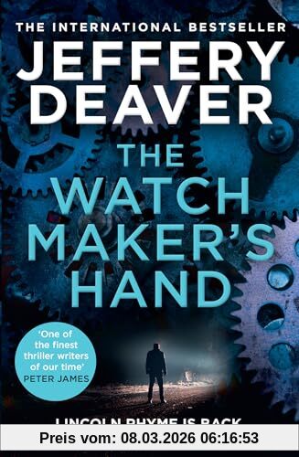 Jeffery Deaver The Watchmaker’s Hand, Lincoln Rhyme Is Back In The Gripping New Detective Crime Thriller Featuring A Deadly Assassin From The Bestselling Author