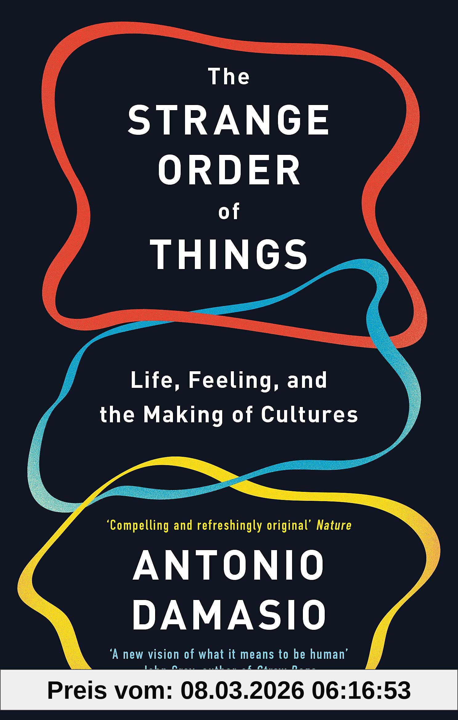 Antonio Damasio The Strange Order Of Things, Life, Feeling And The Making Of Cultures