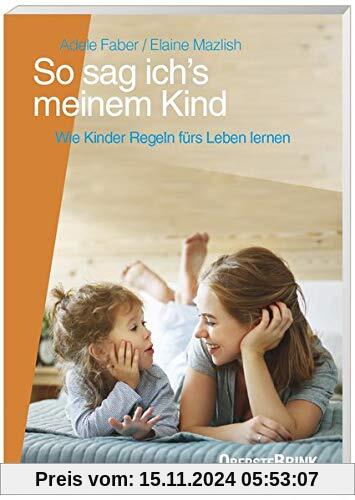 So sag ich's meinem Kind: Wie Kinder Regeln fürs Leben lernen