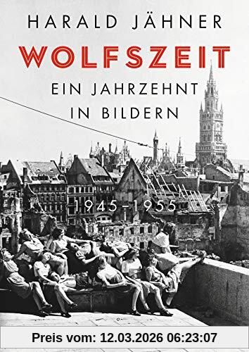 Harald Jähner Wolfszeit. Ein Jahrzehnt In Bildern. 1945 – 1955