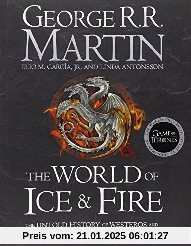 The World of Ice and Fire: The Official History of Westeros and the World of a Game of Thrones (Song of Ice & Fire)