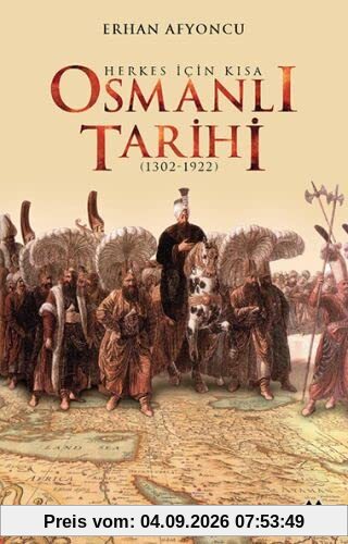 Herkes Icin Kisa Osmanli Tarihi: 1302 - 1922
