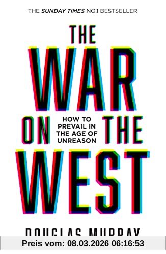 Douglas Murray The War On The West, How To Prevail In The Age Of Unreason