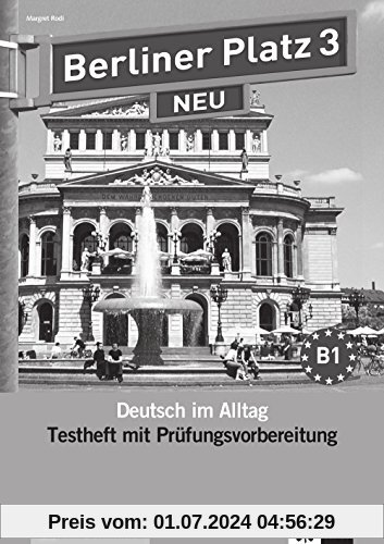 Berliner Platz 3 NEU: Deutsch im Alltag. Testheft zur Prüfungsvorbereitung mit Audio-CD (Berliner Platz NEU)