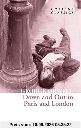 Down and Out in Paris and London: The Internationally Best Selling Author of Animal Farm and 1984 (Collins Classics)