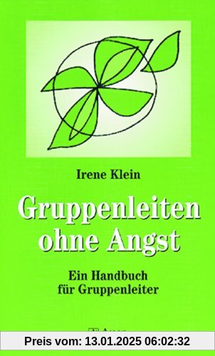 Gruppen leiten ohne Angst: Themenzentrierte Interaktion (TZI) zum Leiten von Gruppen und Teams