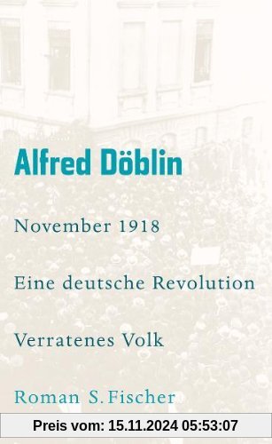 Werke, Band 5: November 1918. Eine deutsche Revolution Erzählwerk in drei Teilen. Zweiter Teil, Erster Band: Verratenes 