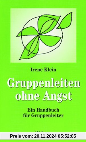 Gruppen leiten ohne Angst: Themenzentrierte Interaktion (TZI) zum Leiten von Gruppen und Teams