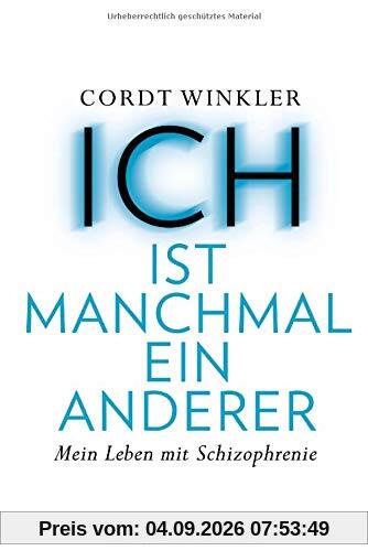 ICH ist manchmal ein anderer: Mein Leben mit Schizophrenie