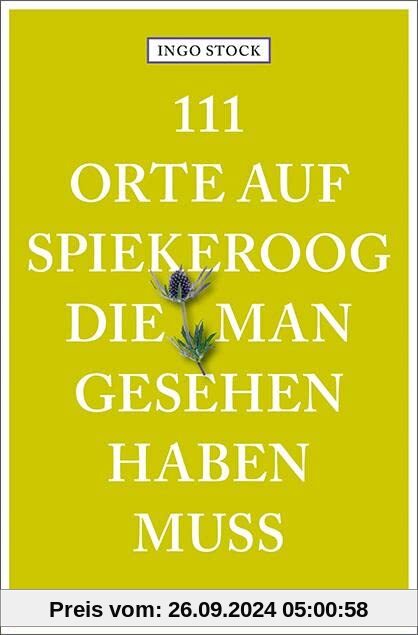 111 Orte auf Spiekeroog, die man gesehen haben muss: Reiseführer