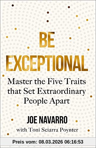 Joe Navarro Be Exceptional, Master The Five Traits That Set Extraordinary People Apart