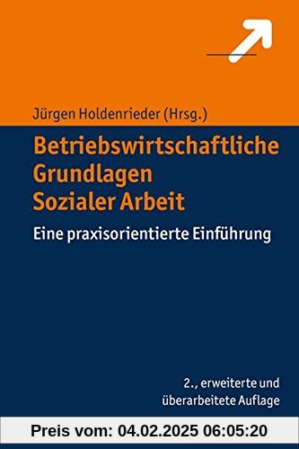 Betriebswirtschaftliche Grundlagen Sozialer Arbeit: Eine praxisorientierte Einführung