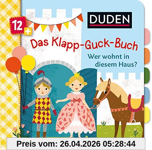 Duden 12+ Das Klapp-Guck-Buch: Wer wohnt in diesem Haus? (DUDEN Pappbilderbücher 12+ Monate)