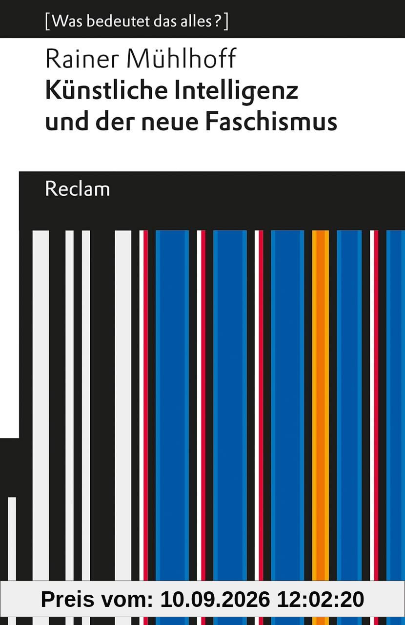 Künstliche Intelligenz und der neue Faschismus: [Was bedeutet das alles?] – KI und AGI (Artificial General Intelligence) – Wie Tech-Milliardäre Macht und Zukunft formen (Reclams Universal-Bibliothek)