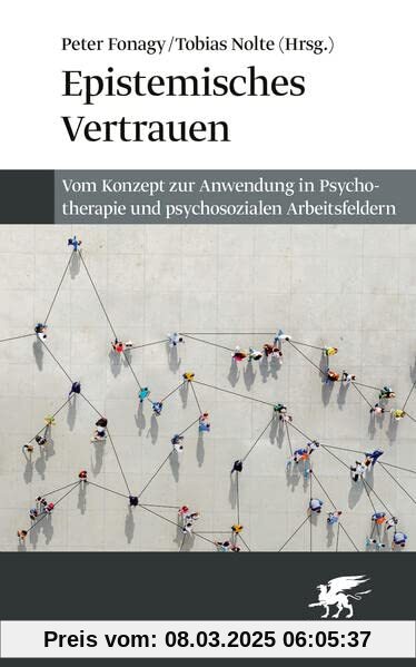 Epistemisches Vertrauen: Vom Konzept zur Anwendung in Psychotherapie und psychosozialen Arbeitsfeldern