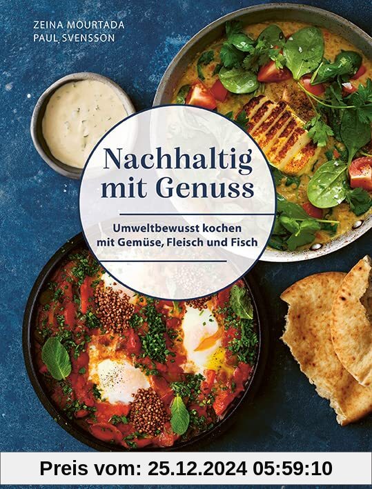 Nachhaltig mit Genuss:: Umweltbewusst kochen mit Gemüse, Fleisch und Fisch. Weniger Fleisch essen und nachhaltig kochen 