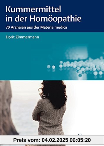 Kummermittel in der Homöopathie: 70 Arzneien aus der Materia medica