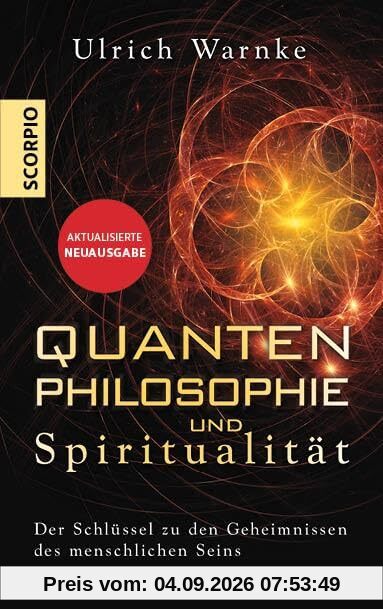 Quantenphilosophie und Spiritualität: Der Schlüssel zu den Geheimnissen des menschlichen Seins – Erweiterte Neuausgabe