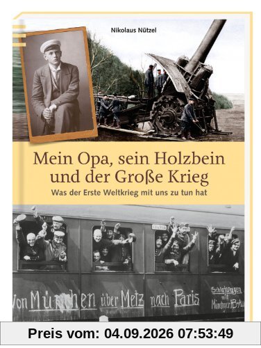 Mein Opa, sein Holzbein und der Große Krieg: Was der Erste Weltkrieg mit uns zu tun hat