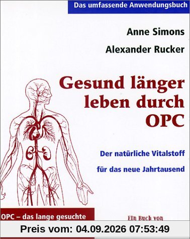Gesund länger leben durch OPC. Der natürliche Vitalstoff für das neue Jahrtausend