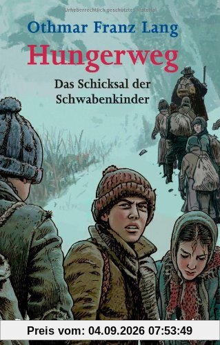 Hungerweg: Das Schicksal der Schwabenkinder Roman: Von Tirol zum Kindermarkt in Ravensburg