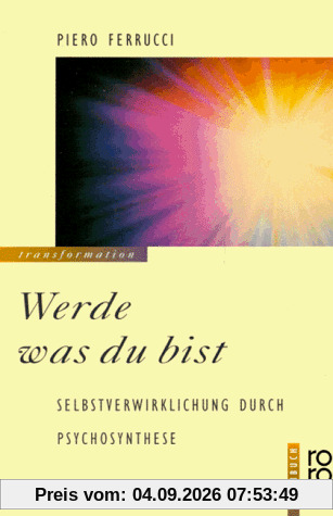 Werde was du bist: Selbstverwirklichung durch Psychosynthese: Selbstverwirklichung durch Psychosynthese. (rororo transformation)