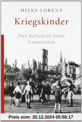 Kriegskinder: Das Schicksal einer Generation