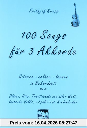 100 Songs. Gitarre selber lernen in Rekordzeit: 100 Songs für 3 Akkorde: Gitarre- selber- lernen in Rekordzeit. Oldies, Hits, Traditionals aus aller Welt, deutsche Volks-, Spaß- und Kinderlieder: BD 1