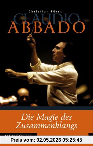 Claudio Abbado. Die Magie des Zusammenklangs. Die Biografie.