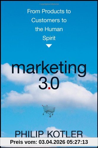 Marketing 3.0: From Products to Customers to the Human Spirit
