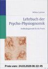 Lehrbuch der Psycho- Physiognomik. Antlitzdiagnostik für die Praxis