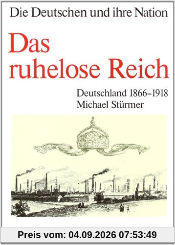 Die Deutschen und ihre Nation; Das ruhelose Reich. Deutschland 1866-1918