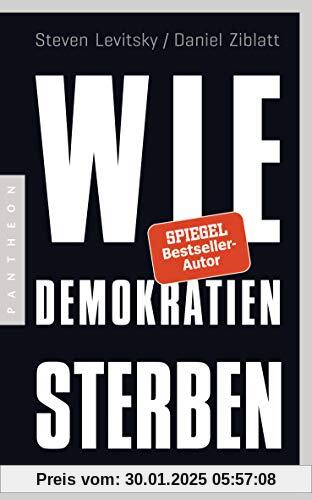 Wie Demokratien sterben: Und was wir dagegen tun können