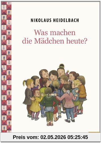 Was machen die Mädchen heute?: Vierfarbiges Bilderbuch