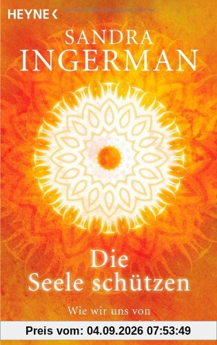 Die Seele schützen: Wie wir uns von negativen Energien befreien