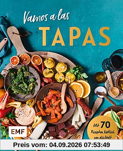 Vamos a las Tapas: Mit 70 Rezepten köstlich um die Welt: Antipasti-Gemüse, Empanadas mit Tomatensalsa, Sesam-Gewürz-Krokant und mehr