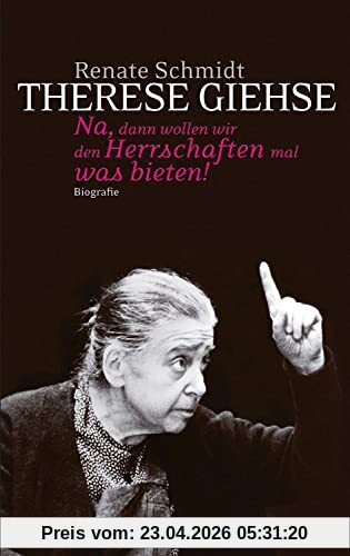 Therese Giehse: Na, dann wollen wir den Herrschaften mal was bieten! Biografie