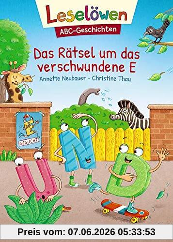 Leselöwen - ABC-Geschichten - Das Rätsel um das verschwundene E: ABC lernen mit Geschichten und Bildern - orientiert an der Fibelmethode