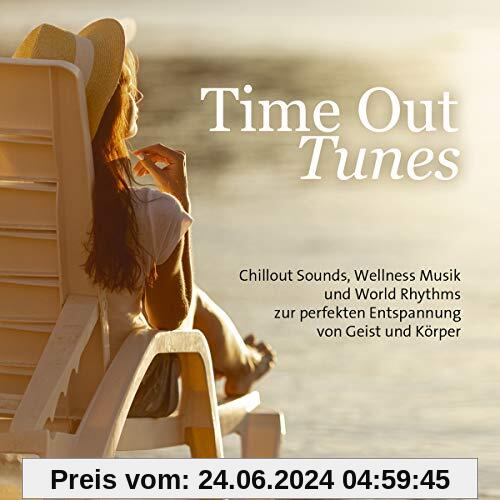 Time Out Tunes: Chillout Sounds, Wellness Musik und World Rhythms zur perfekten Entspannung von Geist und Körper